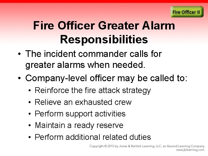 Fire Officer Greater Alarm Responsibilities • The incident commander calls for greater alarms when