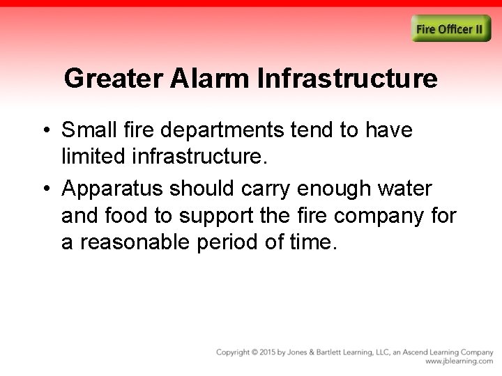 Greater Alarm Infrastructure • Small fire departments tend to have limited infrastructure. • Apparatus