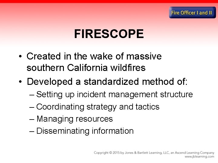 FIRESCOPE • Created in the wake of massive southern California wildfires • Developed a