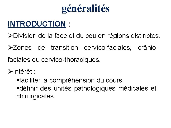 généralités INTRODUCTION : ØDivision de la face et du cou en régions distinctes. ØZones