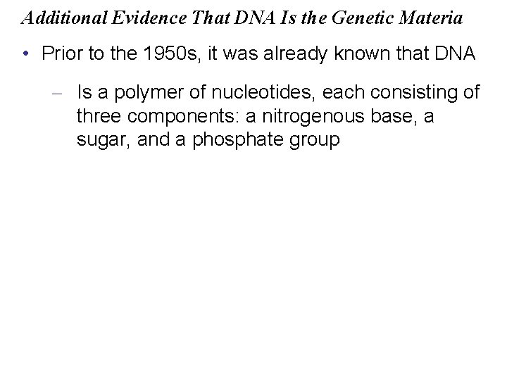 Additional Evidence That DNA Is the Genetic Materia • Prior to the 1950 s,