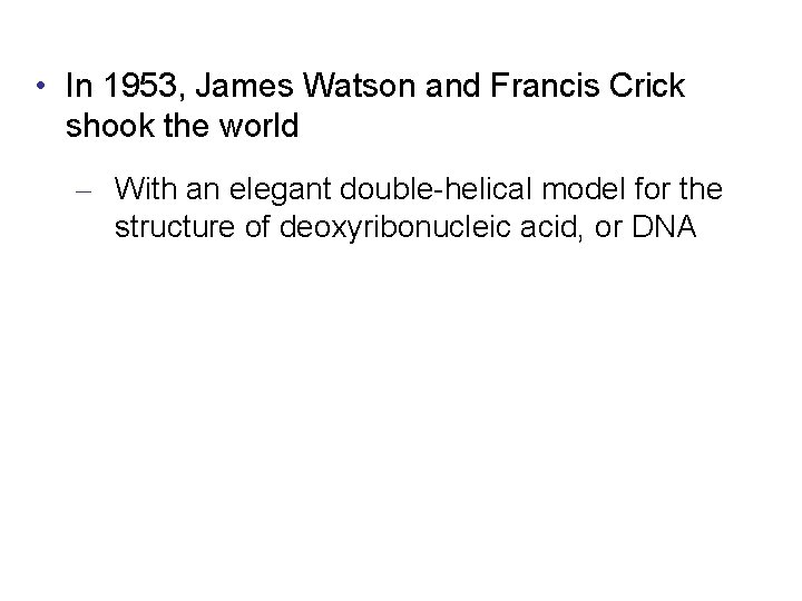  • In 1953, James Watson and Francis Crick shook the world – With