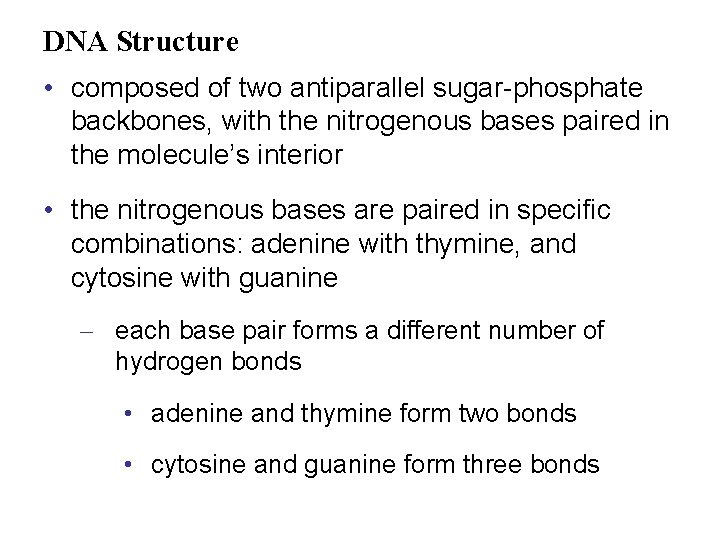 DNA Structure • composed of two antiparallel sugar-phosphate backbones, with the nitrogenous bases paired