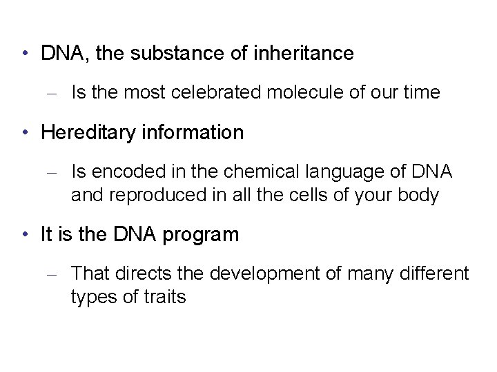  • DNA, the substance of inheritance – Is the most celebrated molecule of