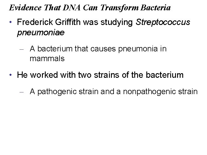 Evidence That DNA Can Transform Bacteria • Frederick Griffith was studying Streptococcus pneumoniae –