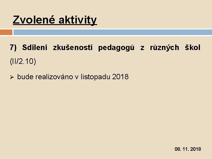 Zvolené aktivity 7) Sdílení zkušeností pedagogů z různých škol (II/2. 10) Ø bude realizováno