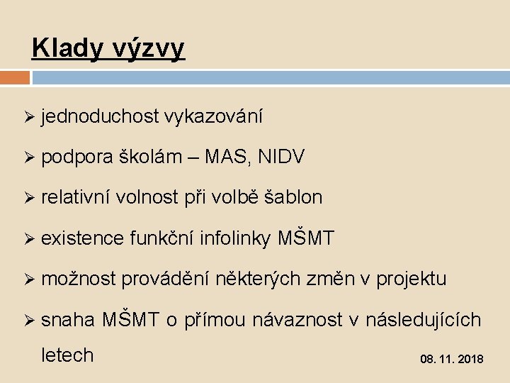 Klady výzvy Ø jednoduchost vykazování Ø podpora školám – MAS, NIDV Ø relativní volnost