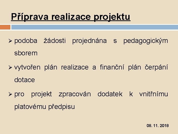 Příprava realizace projektu Ø podoba žádosti projednána s pedagogickým sborem Ø vytvořen plán realizace