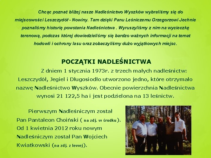 Chcąc poznać bliżej nasze Nadleśnictwo Wyszków wybraliśmy się do miejscowości Leszczydół - Nowiny. Tam