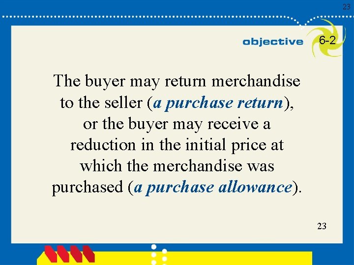 23 6 -2 The buyer may return merchandise to the seller (a purchase return),