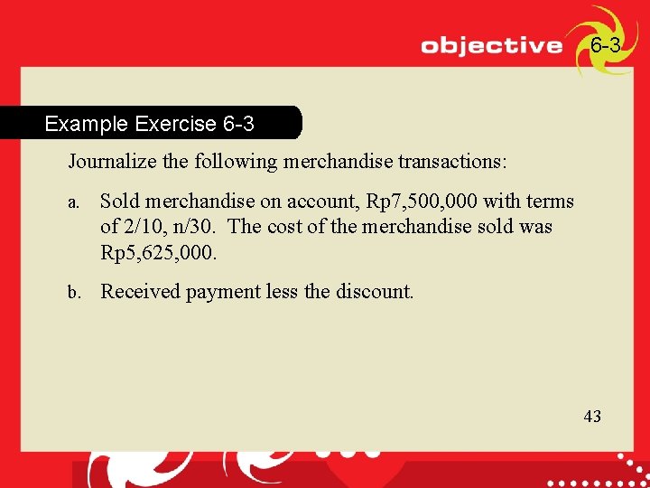 43 1 -2 6 -3 Example Exercise 6 -3 Journalize the following merchandise transactions: