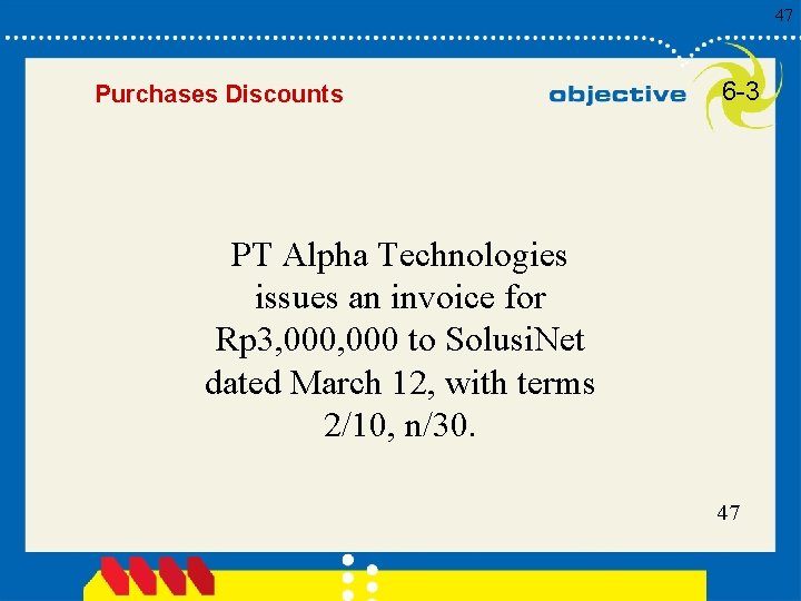 47 Purchases Discounts 6 -3 PT Alpha Technologies issues an invoice for Rp 3,