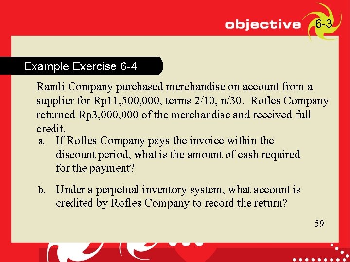 59 6 -3 Example Exercise 6 -4 Ramli Company purchased merchandise on account from