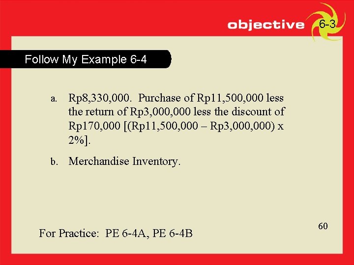 60 6 -3 Follow My Example 6 -4 a. Rp 8, 330, 000. Purchase