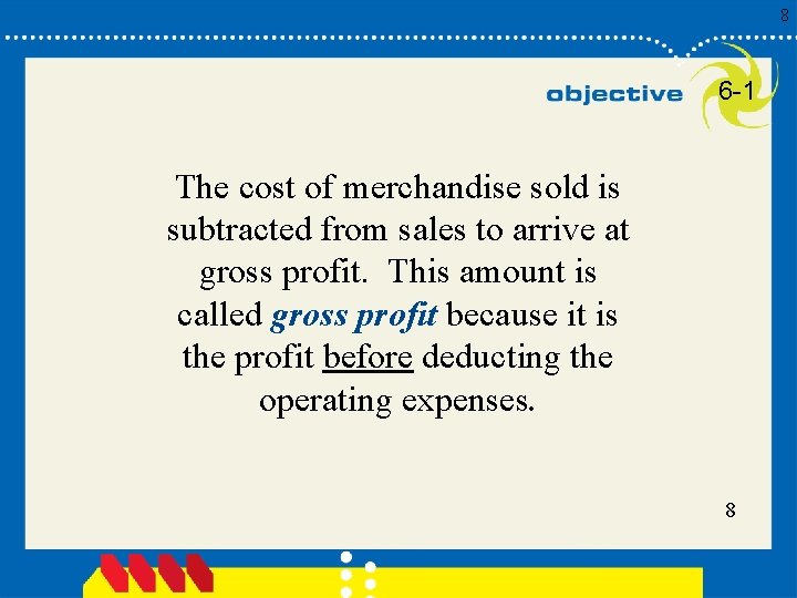 8 6 -1 The cost of merchandise sold is subtracted from sales to arrive