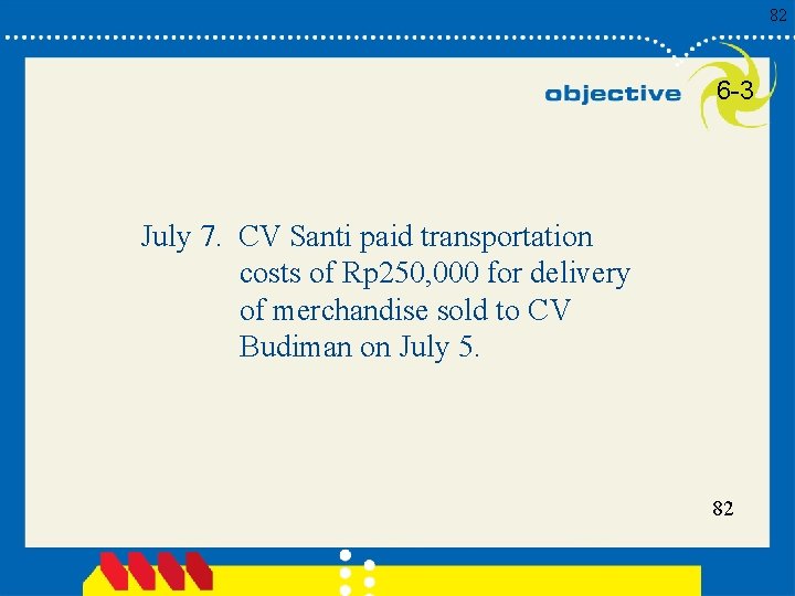 82 6 -3 July 7. CV Santi paid transportation costs of Rp 250, 000