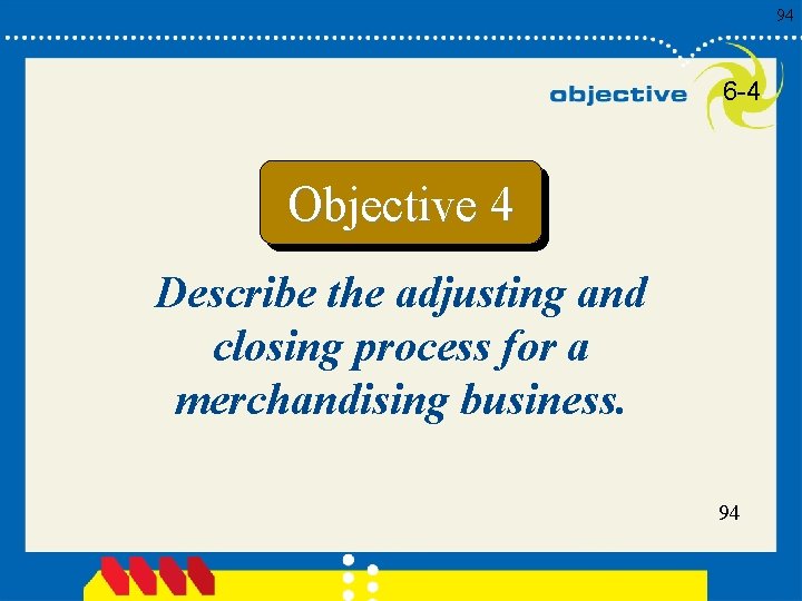 94 6 -4 Objective 4 Describe the adjusting and closing process for a merchandising