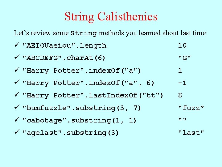 String Calisthenics Let’s review some String methods you learned about last time: ü "AEIOUaeiou".