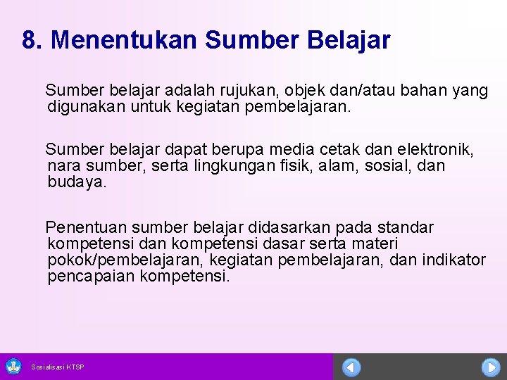 8. Menentukan Sumber Belajar Sumber belajar adalah rujukan, objek dan/atau bahan yang digunakan untuk