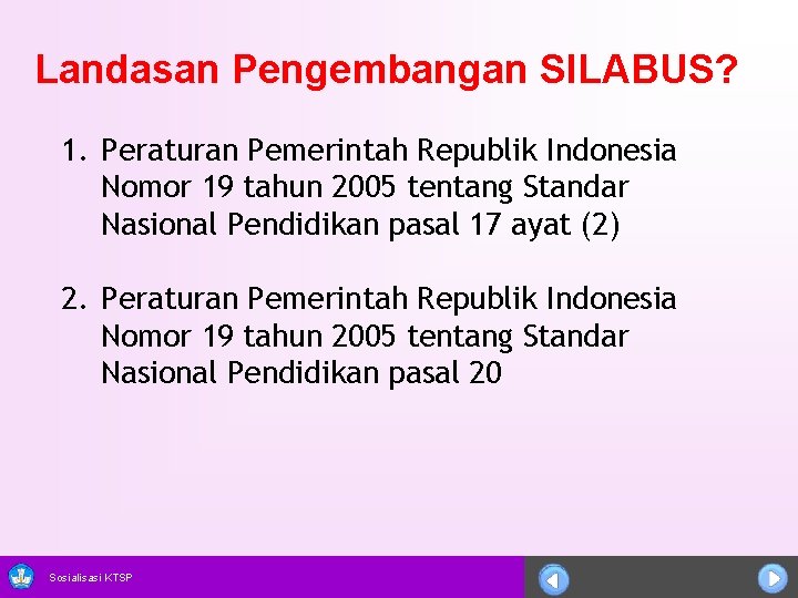 Landasan Pengembangan SILABUS? 1. Peraturan Pemerintah Republik Indonesia Nomor 19 tahun 2005 tentang Standar