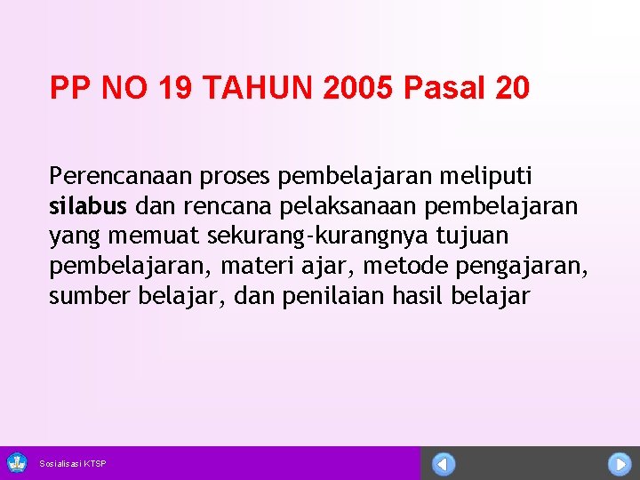 PP NO 19 TAHUN 2005 Pasal 20 Perencanaan proses pembelajaran meliputi silabus dan rencana
