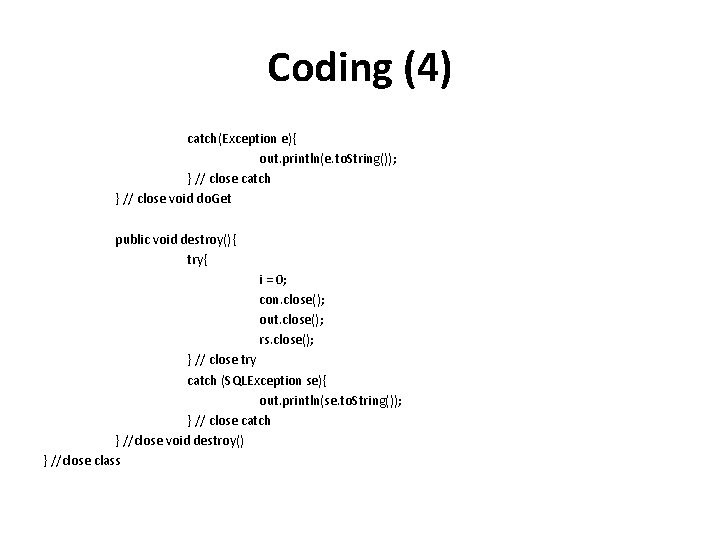 Coding (4) catch(Exception e){ out. println(e. to. String()); } // close catch } //