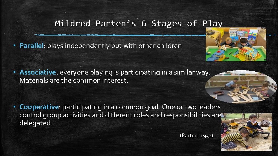 Mildred Parten’s 6 Stages of Play ▪ Parallel: Parallel plays independently but with other