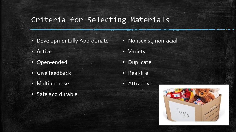 Criteria for Selecting Materials ▪ Developmentally Appropriate ▪ Nonsexist, nonracial ▪ Active ▪ Variety