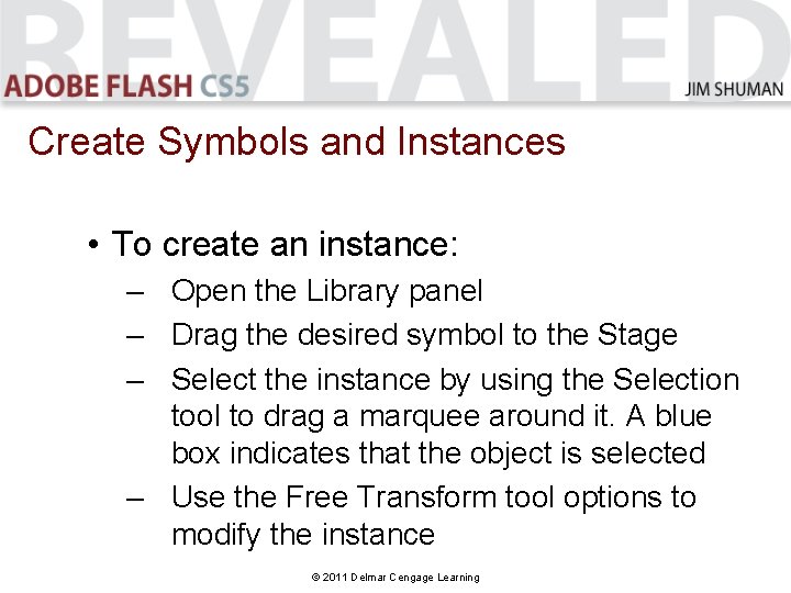 Create Symbols and Instances • To create an instance: – Open the Library panel Create Symbols and Instances • To create an instance: – Open the Library panel