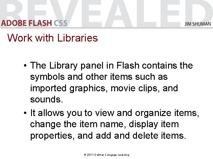 Work with Libraries • The Library panel in Flash contains the symbols and other Work with Libraries • The Library panel in Flash contains the symbols and other