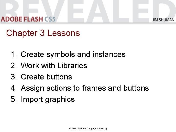 Chapter 3 Lessons 1. 2. 3. 4. 5. Create symbols and instances Work with Chapter 3 Lessons 1. 2. 3. 4. 5. Create symbols and instances Work with