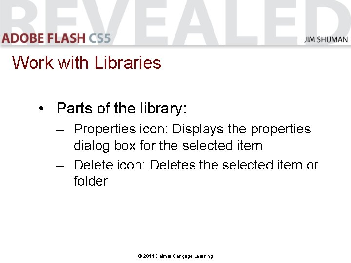 Work with Libraries • Parts of the library: – Properties icon: Displays the properties Work with Libraries • Parts of the library: – Properties icon: Displays the properties