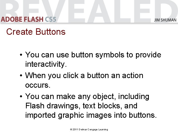 Create Buttons • You can use button symbols to provide interactivity. • When you Create Buttons • You can use button symbols to provide interactivity. • When you
