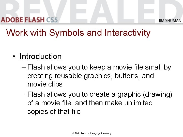 Work with Symbols and Interactivity • Introduction – Flash allows you to keep a Work with Symbols and Interactivity • Introduction – Flash allows you to keep a