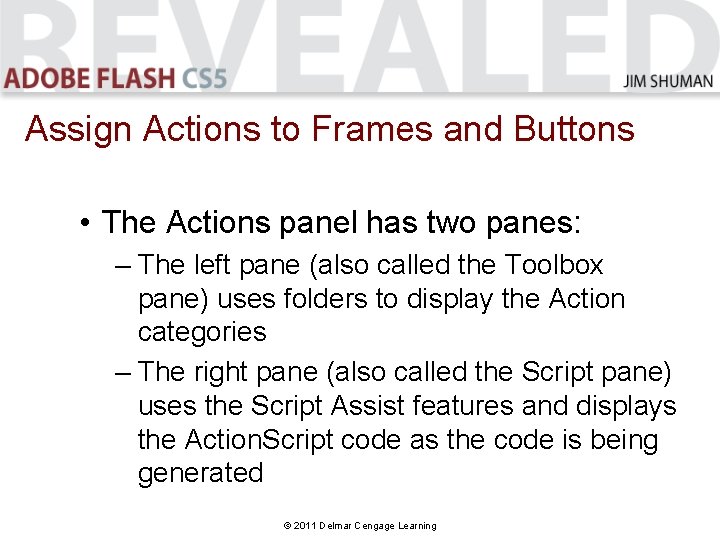 Assign Actions to Frames and Buttons • The Actions panel has two panes: – Assign Actions to Frames and Buttons • The Actions panel has two panes: –