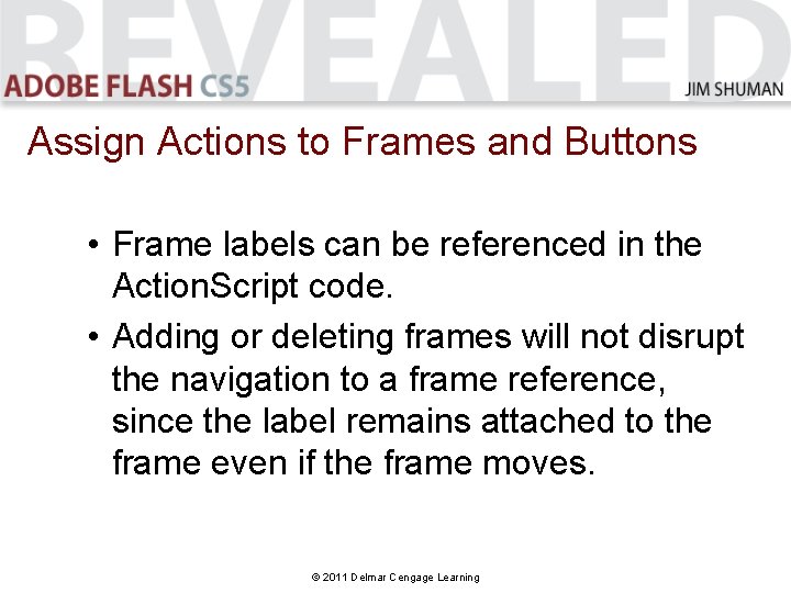 Assign Actions to Frames and Buttons • Frame labels can be referenced in the Assign Actions to Frames and Buttons • Frame labels can be referenced in the