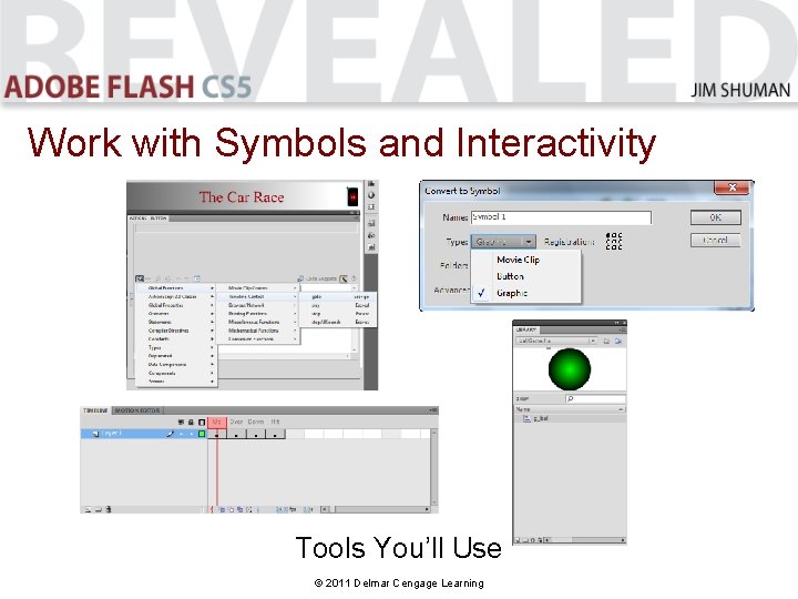 Work with Symbols and Interactivity Tools You’ll Use © 2011 Delmar Cengage Learning Work with Symbols and Interactivity Tools You’ll Use © 2011 Delmar Cengage Learning