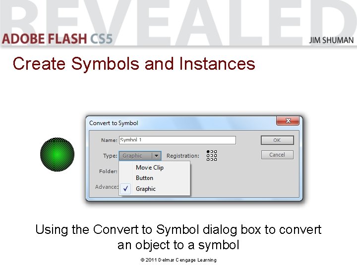 Create Symbols and Instances Using the Convert to Symbol dialog box to convert an Create Symbols and Instances Using the Convert to Symbol dialog box to convert an