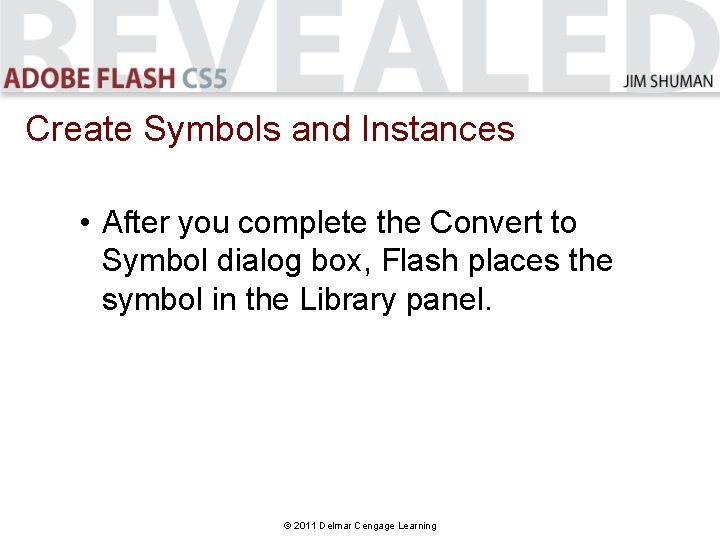 Create Symbols and Instances • After you complete the Convert to Symbol dialog box, Create Symbols and Instances • After you complete the Convert to Symbol dialog box,