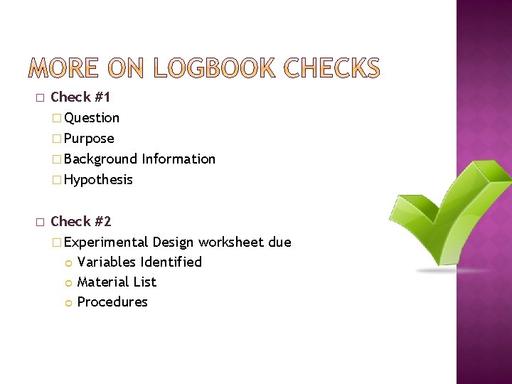 � Check #1 � Question � Purpose � Background Information � Hypothesis � Check