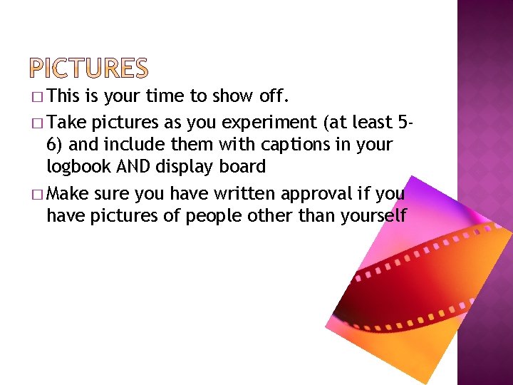 � This is your time to show off. � Take pictures as you experiment