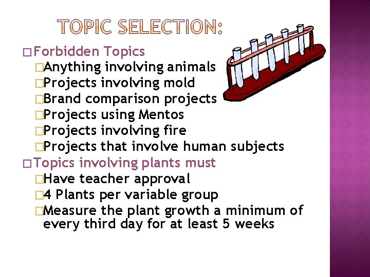 � Forbidden Topics �Anything involving animals �Projects involving mold �Brand comparison projects �Projects using