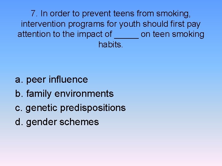 7. In order to prevent teens from smoking, intervention programs for youth should first