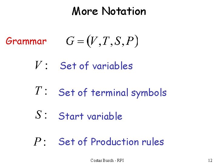 More Notation Grammar Set of variables Set of terminal symbols Start variable Set of