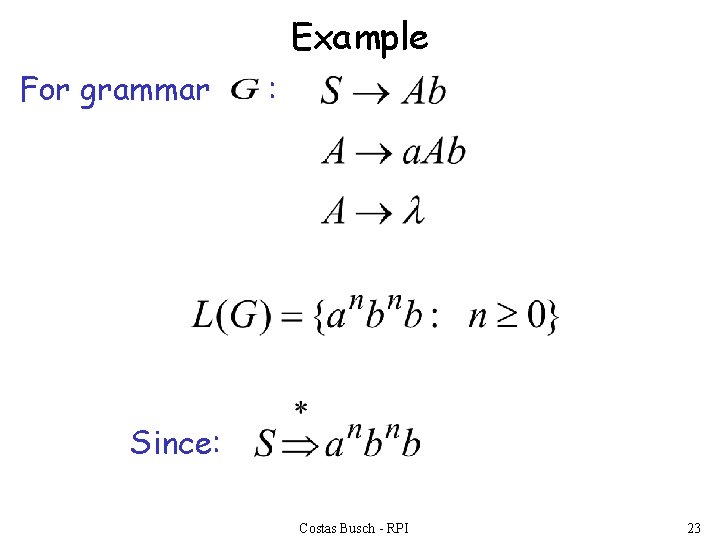 Example For grammar : Since: Costas Busch - RPI 23 