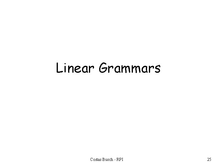 Linear Grammars Costas Busch - RPI 25 