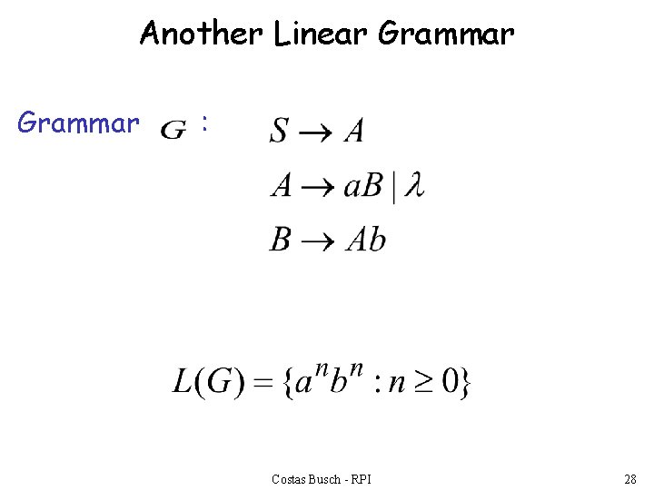 Another Linear Grammar : Costas Busch - RPI 28 