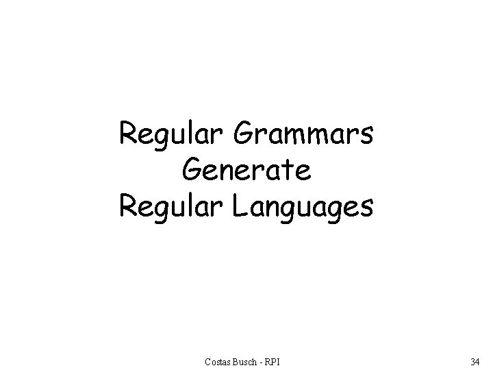 Regular Grammars Generate Regular Languages Costas Busch - RPI 34 