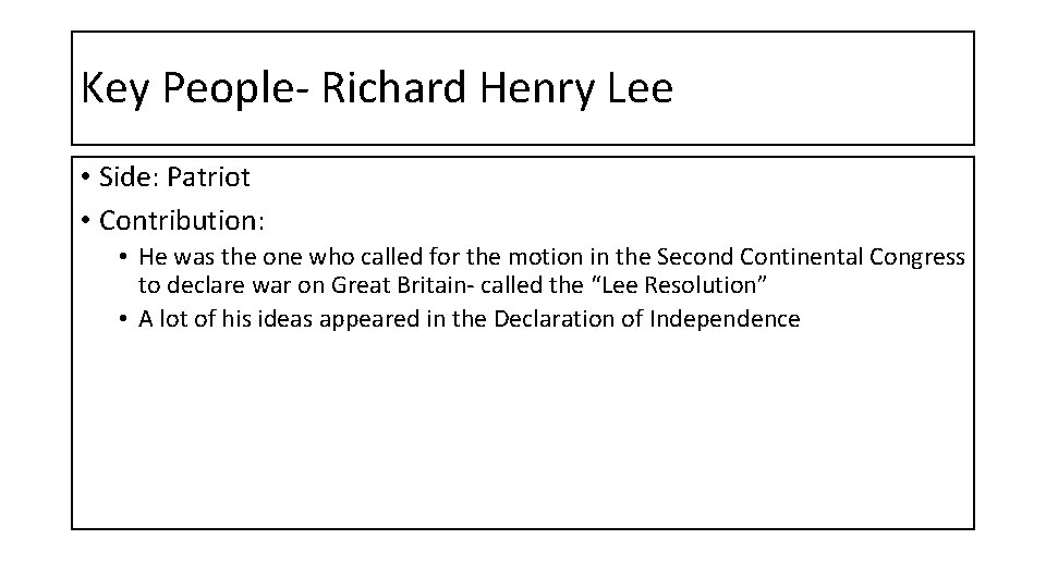 Key People- Richard Henry Lee • Side: Patriot • Contribution: • He was the