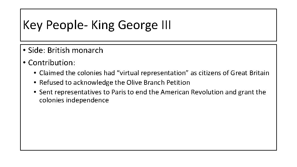 Key People- King George III • Side: British monarch • Contribution: • Claimed the